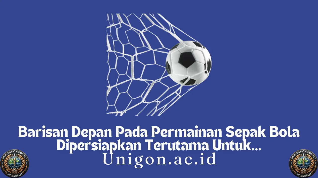 Barisan Depan Pada Permainan Sepak Bola Dipersiapkan Terutama Untuk