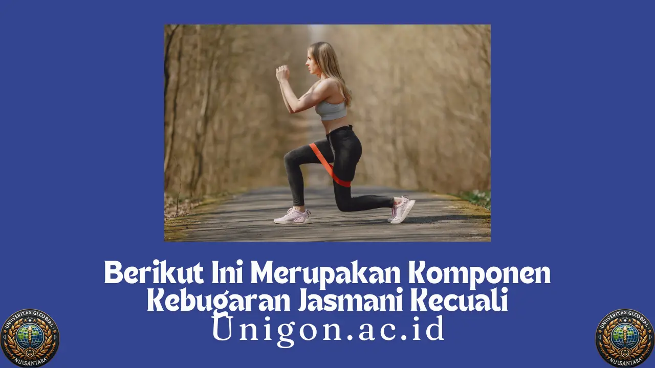 Berikut Ini Merupakan Komponen Kebugaran Jasmani Kecuali