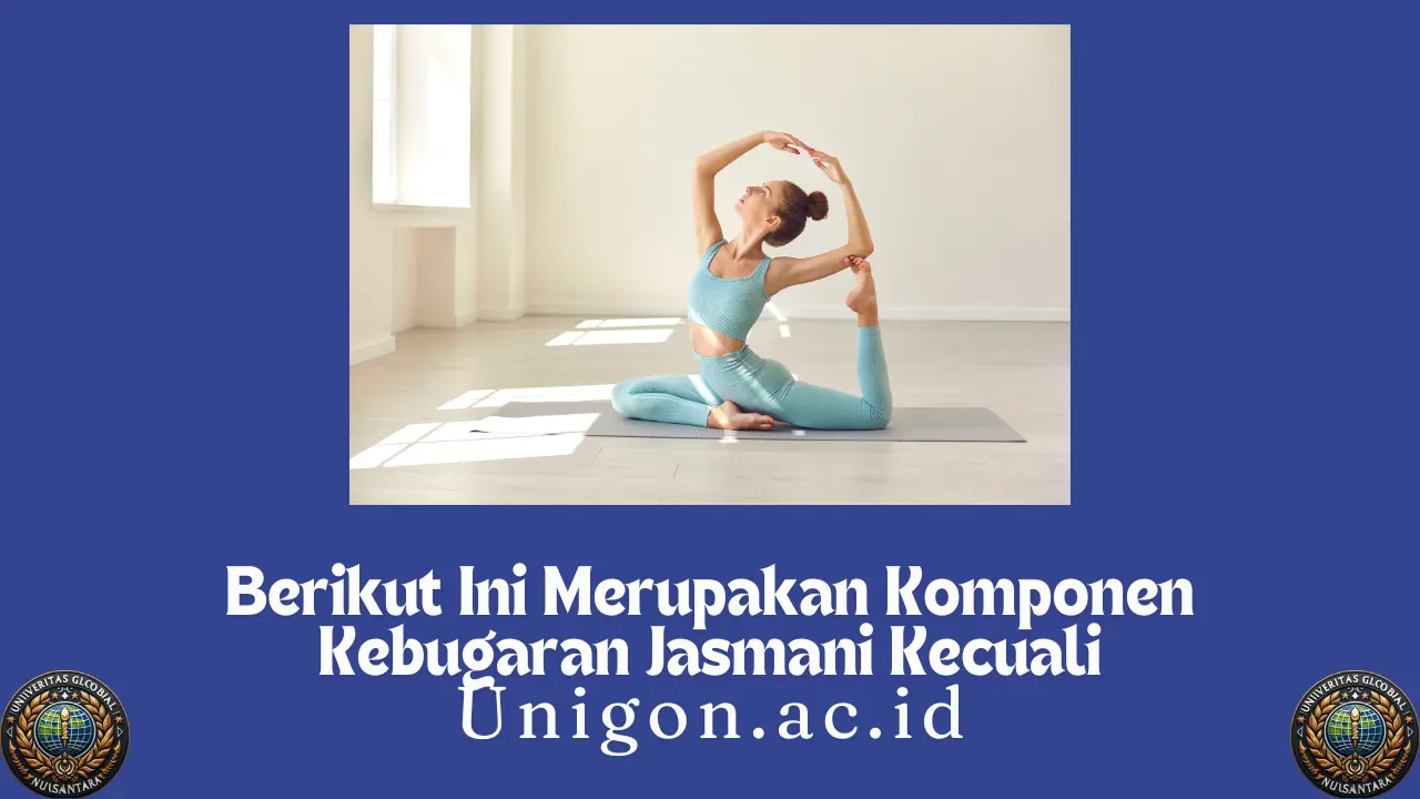 Berikut Ini Merupakan Komponen Kebugaran Jasmani Kecuali